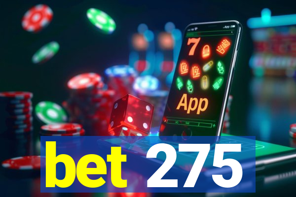 bet 275